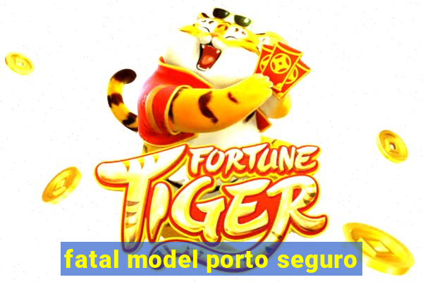 fatal model porto seguro